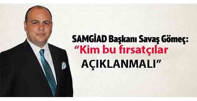 Savaş Gömeç: “ Fırsatçılık yapanlar ülkemize ihanet ediyorlar”