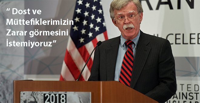 John Bolton: En sert düzeyde baskı yapmak istiyoruz