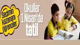 1 Nisan günü okullar tatil edildi