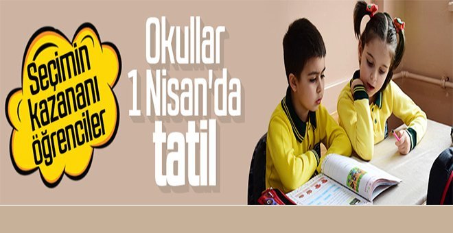 1 Nisan günü okullar tatil edildi