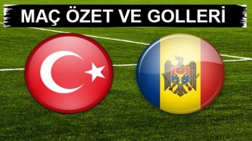Türkiye Moldova maç özet ve golleri