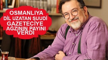 “İlk DAEŞ Osmanlı’dır” diyen Suudi gazeteciye ayarı verdi!