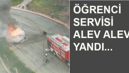 SON DAKİKA…ÖĞRENCİ SERVİSİ ALEV ALEV YANDI