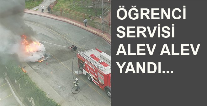 SON DAKİKA…ÖĞRENCİ SERVİSİ ALEV ALEV YANDI