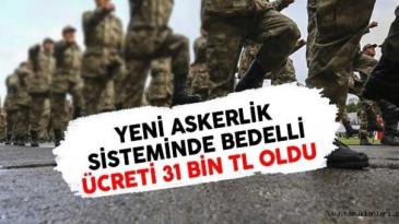 Yeni Askerlik Sistemi… Bedelli Askerlik Ücreti 31 Bin TL Oldu
