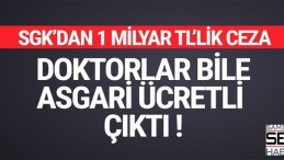 SGK’dan sağlık kuruluşlarına 1 milyar TL ceza