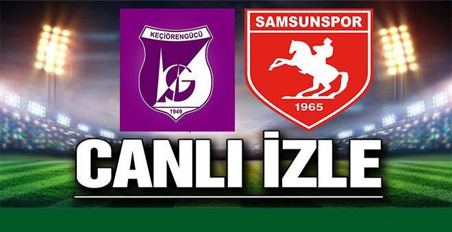 Keçiörengücü- Samsunspor maçı ne zaman hangi kanalda?