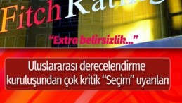 Fitch’den çok tartışılacak “İstanbul seçimi” yorumu!