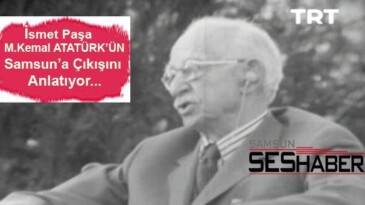 İsmet İnönü’den Atatürk’ün Samsun’a Çıkışı
