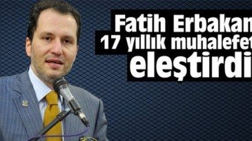 Fatih Erbakan 17 yıllık muhalefeti eleştirdi