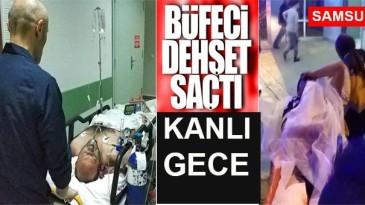 Samsun’da büfeci dehşet saçtı!