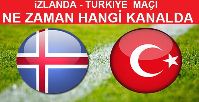 Türkiye İzlanda maçı ne zaman, saat kaçta hangi kanalda?