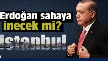 Erdoğan sahaya inecek mi? Sorusu cevabını buldu