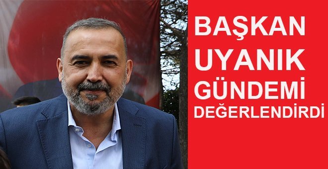Başkan İsmail Uyanık’tan Flaş açıklamalar!