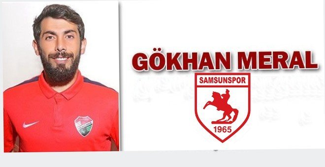 GÖKHAN MERAL SAMSUNSPOR’DA!