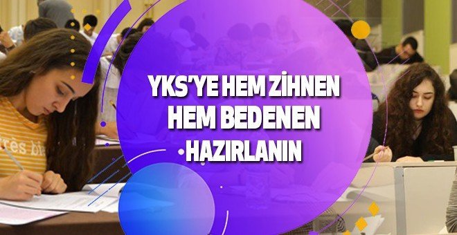YKS’ye Hem Zihnen Hem Bedenen Hazırlanın