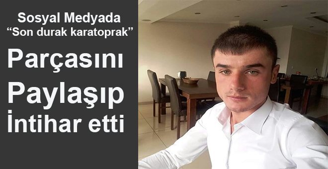 Sosyal medya hesabında paylaşım yapıp intihar etti 