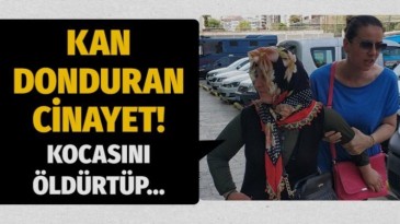 Terme’de Kocasını öldürten kadın tutuklandı!