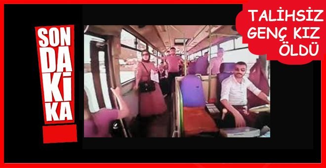 Halk otobüsünden düşen genç kız hayatını kaybetti