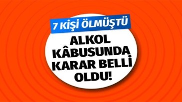 Metil alkol kâbusunda karar belli oldu