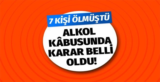 Metil alkol kâbusunda karar belli oldu