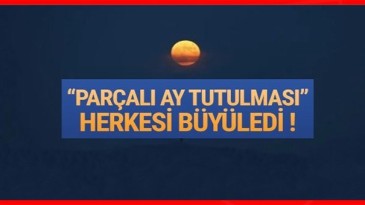 ”Parçalı Ay Tutulması” böyle görüntülendi
