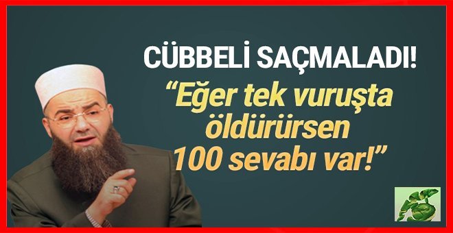Cübbeli Ahmet’ten skandal sözler: ”Bir vuruşta öldürürsen 100 sevap var”
