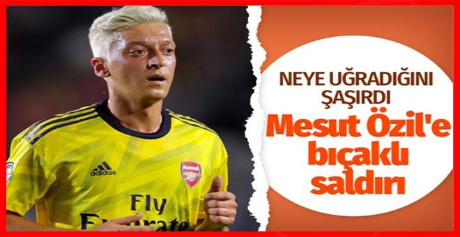 Mesut Özil’e Londra’da saldırı girişimi