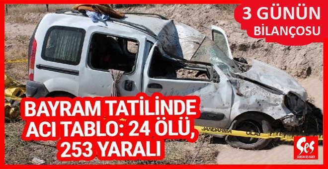 Bayram tatilinde acı tablo: 24 ölü, 253 yaralı