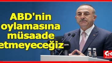 Çavuşoğlu: ABD’nin oylamasına müsaade etmeyeceğiz