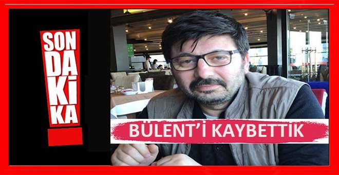 Gazeteci Bülent Keskin Hayatını Kaybetti
