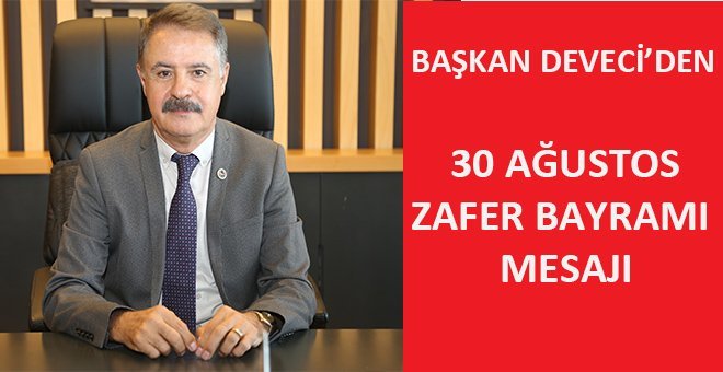 Başkan Deveci’den 30 Ağustos mesajı