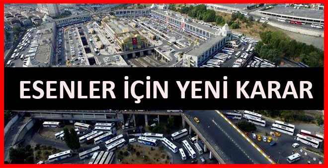 Esenler Otogarı için yeni karar !