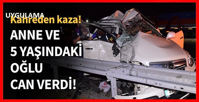 Anne ve 5 yaşındaki oğlu can verdi