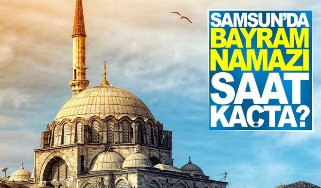 Samsun’da Kurban Bayram Namazı Saati Kaçta Kılınacak?