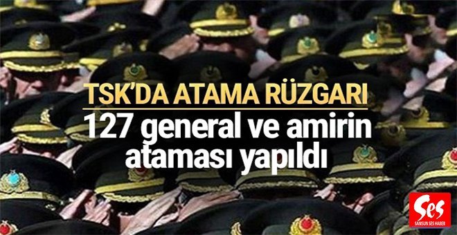 127 general ve amiralin ataması yapıldı