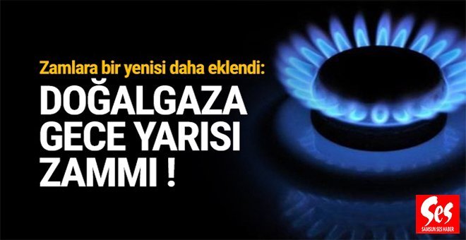 Doğalgaza gece yarısı zam yapıldı
