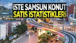 Samsun’da konut satışları hareketlendi!