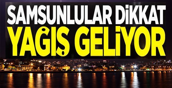 Samsun’da kuvvetli yağış bekleniyor