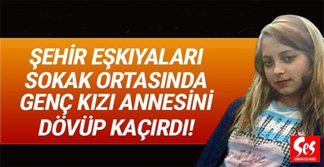16 yaşındaki kız annesinin yanından kaçırıldı
