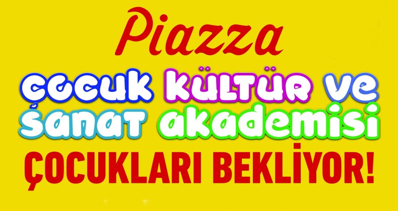 Piazza Çocuk Kültür ve Sanat Akademisi Başlıyor 