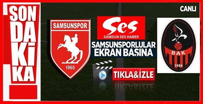 Bak Spor – Samsunspor maçı canlı yayınlanacak