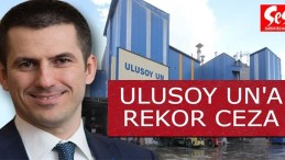 Ulusoy Un’a yüksek vergi cezası çıktı