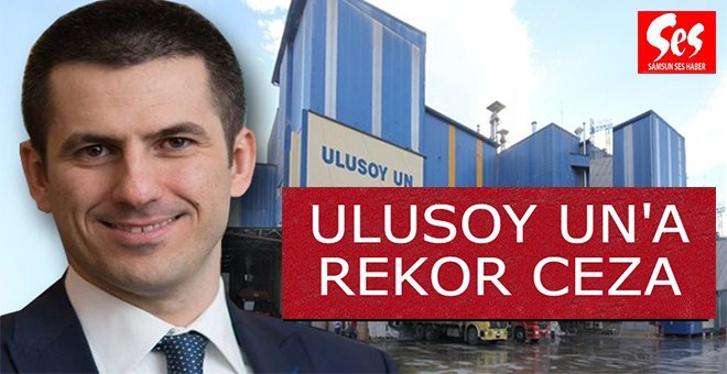 Ulusoy Un’a yüksek vergi cezası çıktı