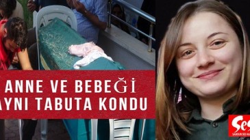 Samsun’da anne ve 3 haftalık bebeği toprağa verildi