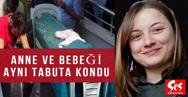 Samsun’da anne ve 3 haftalık bebeği toprağa verildi