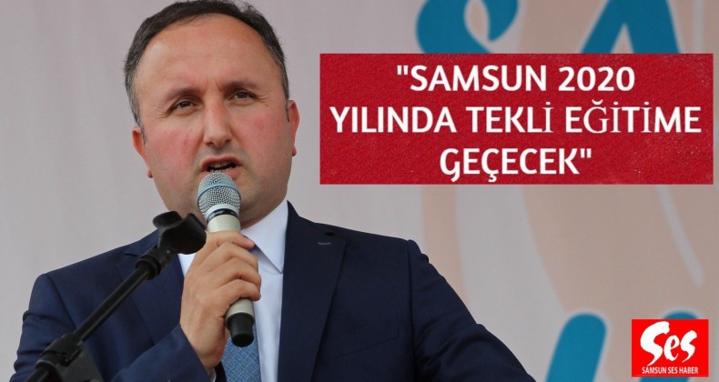 Esen: Samsun 2020 yılında tekli eğitime geçecek
