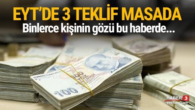 İşte EYT’de son gelişmeler… 3 teklif masada !