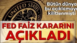 FED’den beklenen faiz kararı geldi