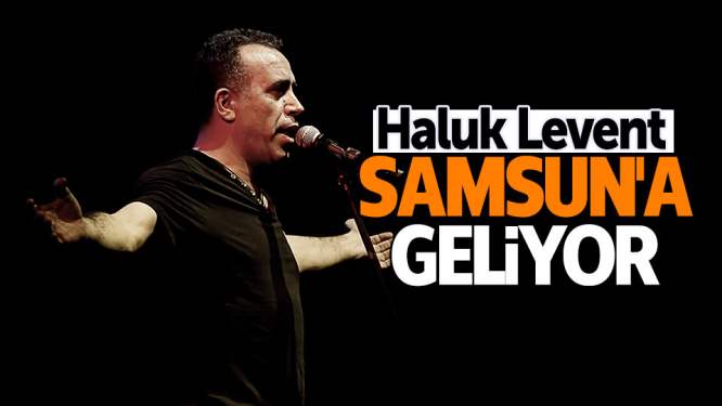 Haluk Levent, Cumhuriyet için Samsun’a geliyor